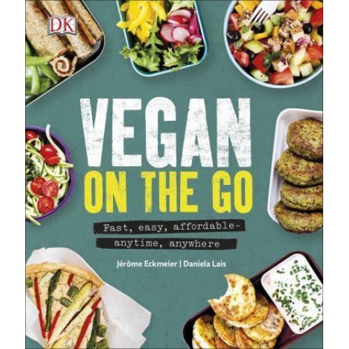 Vegan on the Go Fast, Easy, Affordable - Anytime, Anywhere