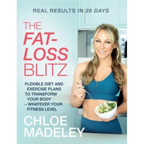 The Fat-Loss Blitz Flexible Diet and Exercise Plans to Transform Your Body - Whatever Your Fitness Level