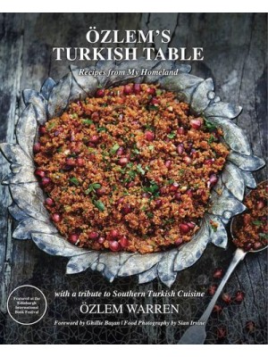 Özlem's Turkish Table Recipes from My Homeland : With a Tribute to Southern Turkish Cuisine