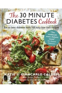 The 30 Minute Diabetes Cookbook Eat to Beat Diabetes With 100 Easy Low-Carb Recipes