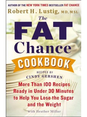 The Fat Chance Cookbook More Than 100 Recipes Ready in Under 30 Minutes to Help You Lose the Sugar and the Weight
