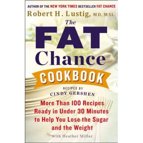 The Fat Chance Cookbook More Than 100 Recipes Ready in Under 30 Minutes to Help You Lose the Sugar and the Weight