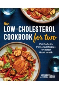 The Low-Cholesterol Cookbook for Two 100 Perfectly Portioned Recipes for Better Heart Health
