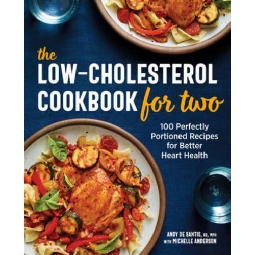 The Low-Cholesterol Cookbook for Two 100 Perfectly Portioned Recipes for Better Heart Health