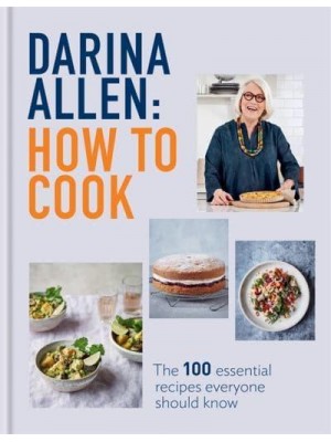 How to Cook 100 Irresistible Recipes No One Should Leave Home Without