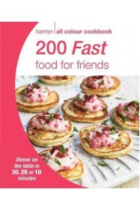 200 Fast Food for Friends - Hamlyn All Colour Cookbook