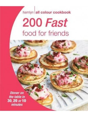 200 Fast Food for Friends - Hamlyn All Colour Cookbook
