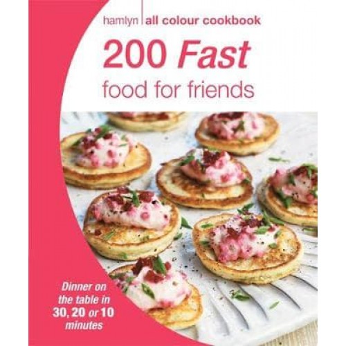 200 Fast Food for Friends - Hamlyn All Colour Cookbook