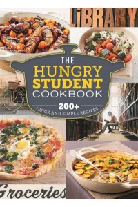 The Hungry Student Cookbook 200+ Quick and Simple Recipes - The Hungry Cookbooks