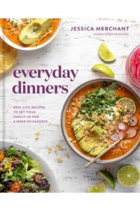 Everyday Dinners Real Life Recipes to Set Your Family Up for a Week of Success