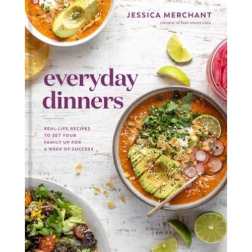 Everyday Dinners Real Life Recipes to Set Your Family Up for a Week of Success