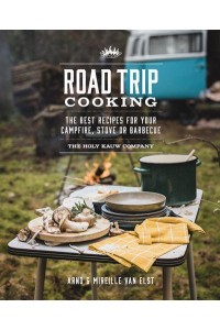 Road Trip Cooking The Best Recipes for Your Campfire, Stove or Barbecue