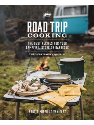 Road Trip Cooking The Best Recipes for Your Campfire, Stove or Barbecue