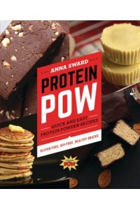 Protein Pow Quick and Easy Protein Powder Recipes -- Gluten-Free, Soy-Free, Healthy Snacks