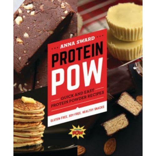 Protein Pow Quick and Easy Protein Powder Recipes -- Gluten-Free, Soy-Free, Healthy Snacks