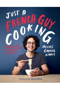 Just a French Guy Cooking Easy Recipes and Kitchen Hacks for Rookies