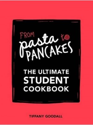 From Pasta to Pancakes The Ultimate Student Cookbook