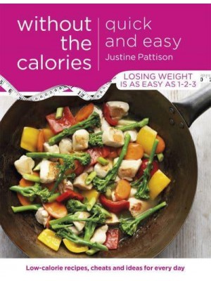 Quick and Easy Low-Calorie Recipes, Cheats and Ideas for Every Day - Without the Calories