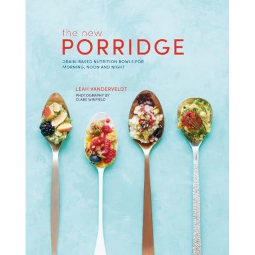 The New Porridge Grain-Based Nutrition Bowls for Morning, Noon and Night