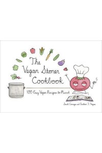The Vegan Stoner Cookbook [100 Easy Vegan Recipes to Munch]