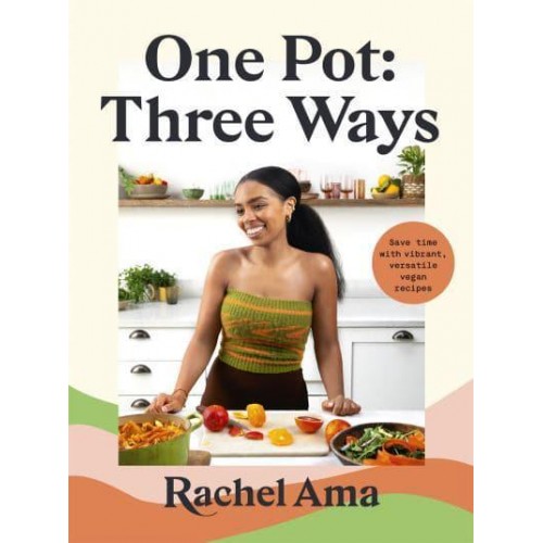 One Pot, Three Ways Save Time With Vibrant, Versatile Vegan Recipes