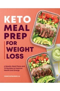 Keto Meal Prep for Weight Loss 6 Weekly Meal Plans and 70 Recipes to Improve Health and Energy