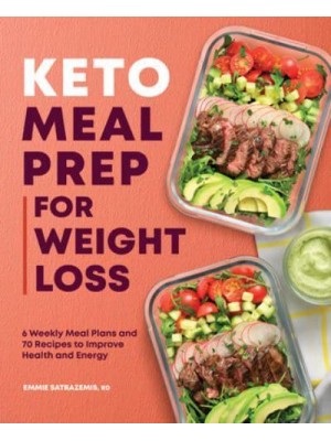 Keto Meal Prep for Weight Loss 6 Weekly Meal Plans and 70 Recipes to Improve Health and Energy