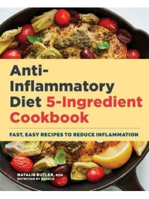 Anti-Inflammatory Diet 5-Ingredient Cookbook Fast, Easy Recipes to Reduce Inflammation