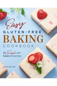 Easy Gluten-Free Baking Cookbook 65 Sweet and Savory Favorites