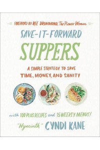 Save-It-Forward Suppers A Simple Strategy to Save Time, Money, and Sanity