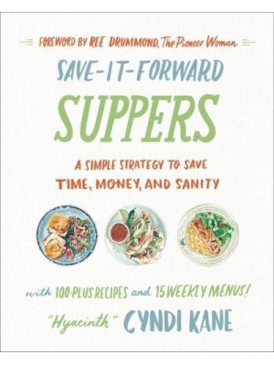 Save-It-Forward Suppers A Simple Strategy to Save Time, Money, and Sanity