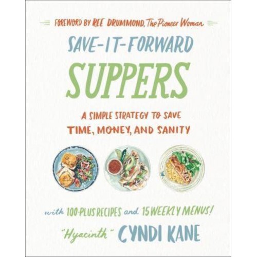 Save-It-Forward Suppers A Simple Strategy to Save Time, Money, and Sanity