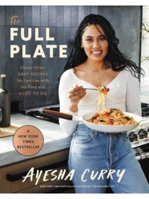 The Full Plate Flavor-Filled, Easy Recipes for Families With No Time and a Lot to Do