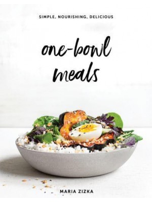 One-Bowl Meals Simple, Nourishing, Delicious