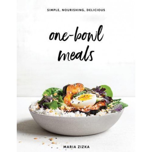 One-Bowl Meals Simple, Nourishing, Delicious
