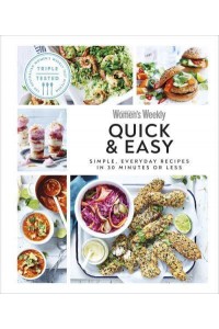 Australian Women's Weekly Quick & Easy Simple, Everyday Recipes in 30 Minutes or Less