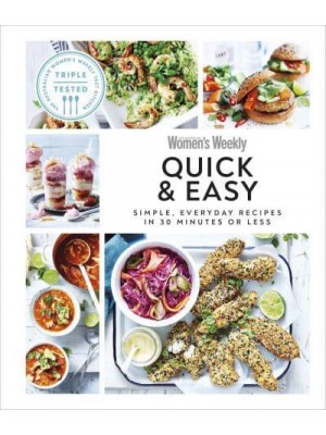 Australian Women's Weekly Quick & Easy Simple, Everyday Recipes in 30 Minutes or Less