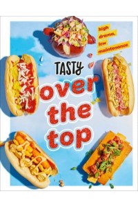 Tasty Over the Top High Drama, Low Maintenance