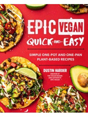 Epic Vegan Quick-and-Easy Simple One-Pot and One-Pan Plant-Based Recipes