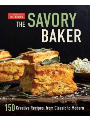The Savory Baker 150 Creative Recipes, from Classic to Modern