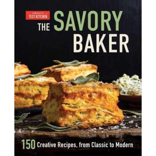 The Savory Baker 150 Creative Recipes, from Classic to Modern