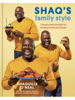 Shaq's Family Style Championship Recipes for Feeding Family and Friends