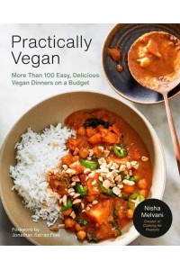 Practically Vegan More Than 100 Easy, Delicious Vegan Dinners on a Budget