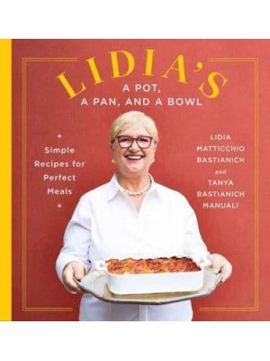 Lidia's a Pot, a Pan, and a Bowl Simple Recipes for Perfect Meals