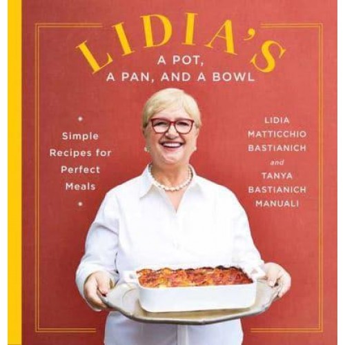 Lidia's a Pot, a Pan, and a Bowl Simple Recipes for Perfect Meals