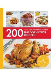 200 Halogen Oven Recipes - Hamlyn All Colour Cookbook