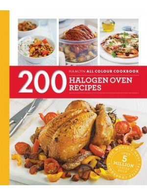200 Halogen Oven Recipes - Hamlyn All Colour Cookbook