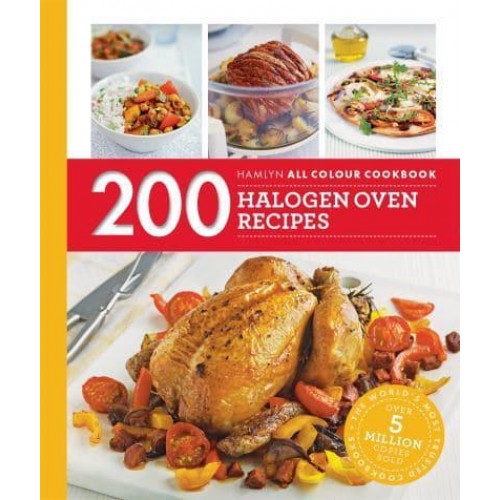 200 Halogen Oven Recipes - Hamlyn All Colour Cookbook