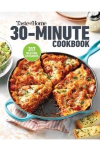 Taste of Home 30 Minute Cookbook With 317 Half-Hour Recipes, There's Always Time for a Homecooked Meal.