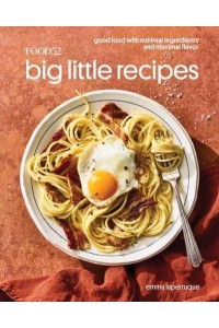 Food52 Big Little Recipes Good Food With Minimal Ingredients and Maximal Flavor - Food52 Works